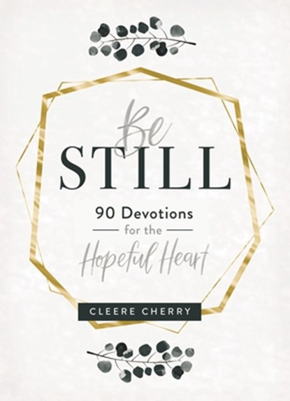Be Still: 90 Devotions for the Hopeful Heart (a 90-Day Devotional to Rest in God's Presence) - The Perfect Gift for Christian Women, Cleere Cherry Reaves - Gebonden - 9781684086238