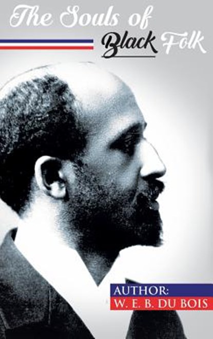 The Souls of Black Folk, W E B Du Bois ; William Edward Burghardt Du Bois - Gebonden - 9781684110322