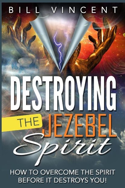 Destroying the Jezebel Spirit, Bill Vincent - Paperback - 9781684110520