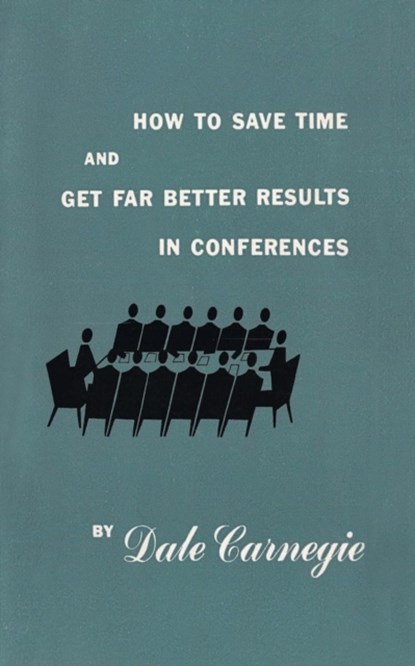 How to save time and get far better results in conferences, Dale Carnegie - Paperback - 9781684115235