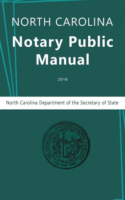 North Carolina Notary Public Manual, 2016, North Carolina Department of the ; Secretary of State ; Nc Department Secretary of State - Gebonden - 9781684116447
