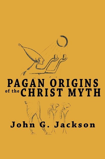 Pagan Origins of the Christ Myth, John G Jackson - Paperback - 9781684117154