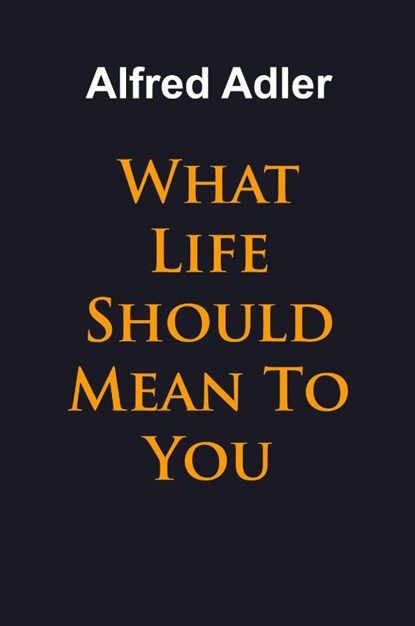 What Life Should Mean To You, Alfred Adler - Paperback - 9781684117253
