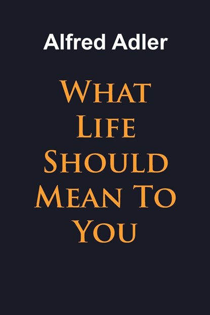 What Life Should Mean To You, Alfred Adler - Paperback - 9781684117253