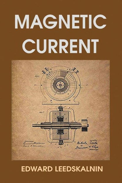 Magnetic Current, Edward Leedskalnin - Paperback - 9781684119226