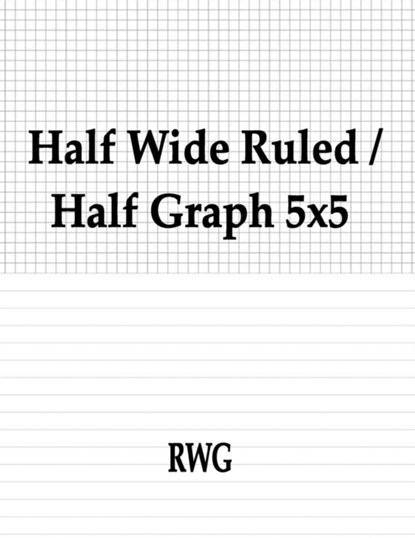 Half Wide Ruled / Half Graph 5x5, RWG - Paperback - 9781684119950