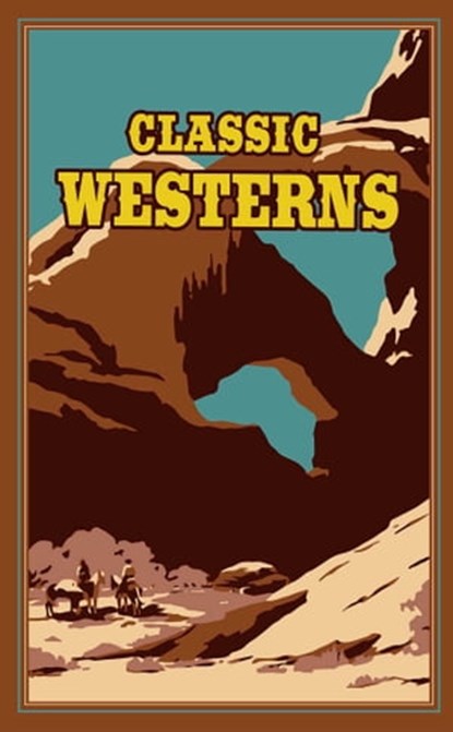 Classic Westerns, Owen Wister ; Willa Cather ; Zane Grey ; Max Brand - Ebook - 9781684121052