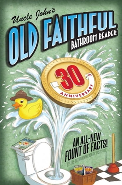 Uncle John's OLD FAITHFUL 30th Anniversary Bathroom Reader, Bathroom Readers' Institute - Ebook - 9781684121267