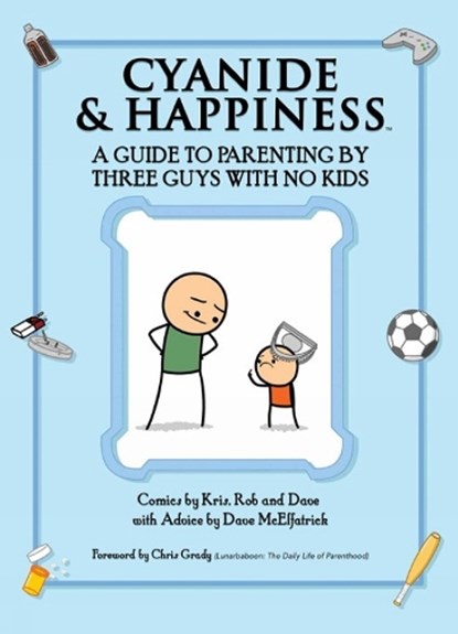 Cyanide & Happiness: A Guide to Parenting by Three Guys with No Kids, WILSON,  Kris ; DenBleyker, Rob ; McElfatrick, Dave - Paperback - 9781684150021
