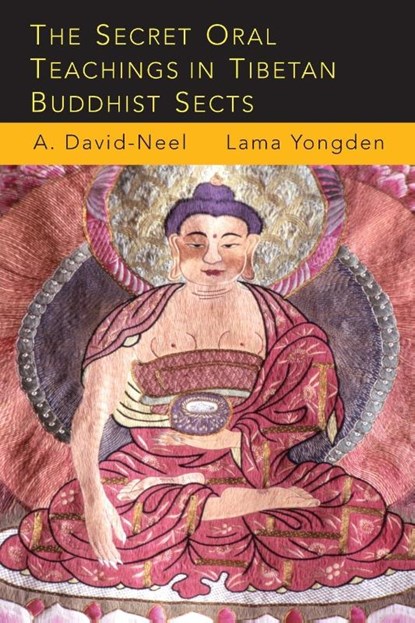 The Secret Oral Teachings in Tibetan Buddhist Sects, Alexandra David-Neel ; Lama Yongden - Paperback - 9781684220717