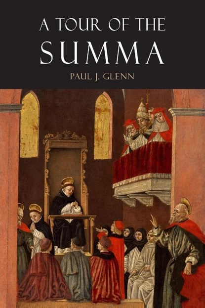 A Tour of the Summa, Paul J. Glenn ; Thomas Aquinas - Paperback - 9781684226887