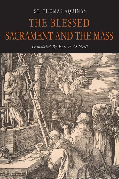 The Blessed Sacrament and the Mass, St. Thomas Aquinas - Paperback - 9781684227037