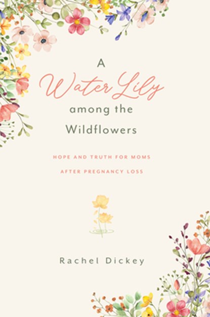 A Water Lily Among the Wildflowers, Rachel Dickey - Paperback - 9781684260744