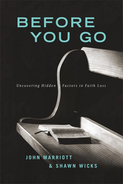 Before You Go: Uncovering Hidden Factors in Faith Loss, John Marriot - Paperback - 9781684263417