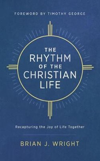 The Rhythm of the Christian Life, WRIGHT,  Brian J. - Paperback - 9781684263509