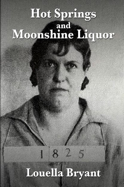 Hot Springs and Moonshine Liquor, Louella Bryant - Paperback - 9781684335985