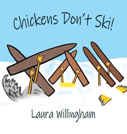 Chickens Don't Ski!, Laura Willingham - Gebonden - 9781684338597