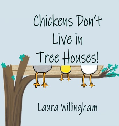 Chickens Don't Live in Tree Houses!, Laura Willingham - Gebonden - 9781684339709