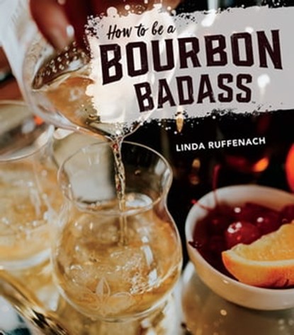 How to Be a Bourbon Badass, Linda Ruffenach ; Erin Trimble - Ebook - 9781684350278