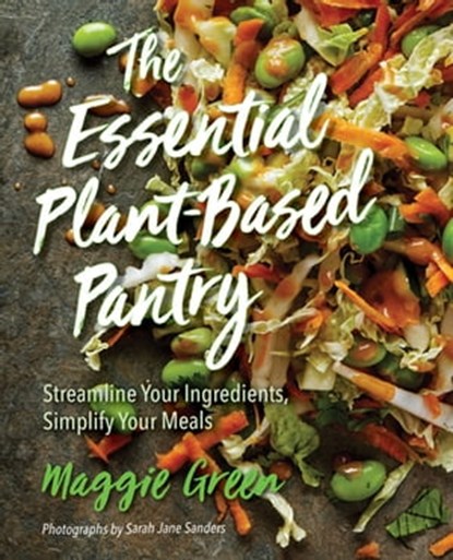 The Essential Plant-Based Pantry, Maggie Green ; Sarah Jane Sanders - Ebook - 9781684350476