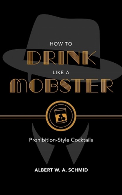 How to Drink Like a Mobster, Albert W. A. Schmid - Gebonden - 9781684350490