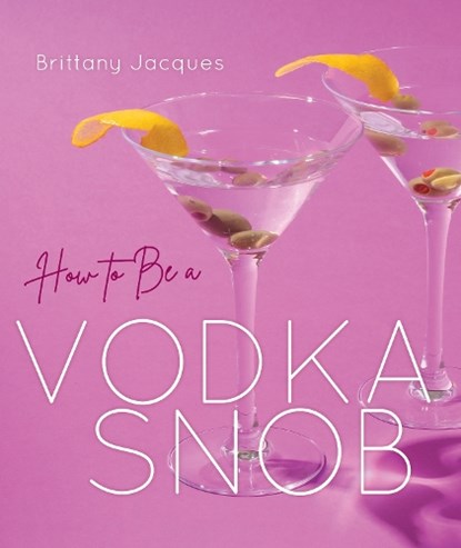 How to Be a Vodka Snob, JACQUES,  Brittany - Gebonden - 9781684351282