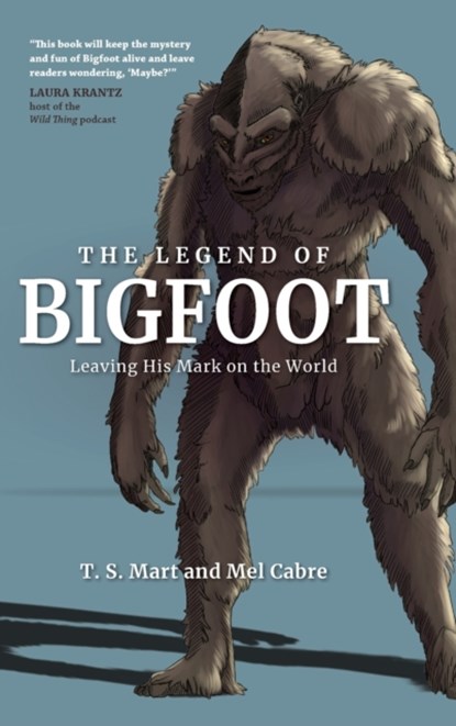 The Legend of Bigfoot, T. S. Mart ; Mel Cabre - Gebonden - 9781684351398