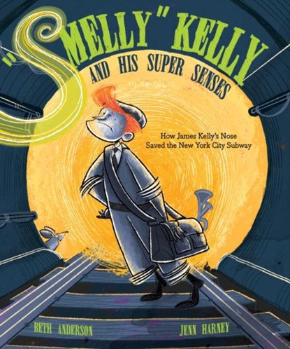 Smelly Kelly and His Super Senses: How James Kelly's Nose Saved the New York City Subway, Beth Anderson - Gebonden - 9781684373994