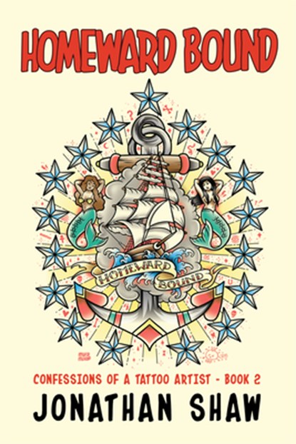 Homeward Bound: Confessions of a Tattoo Artist (Book 2), Jonathan Shaw - Paperback - 9781684421367