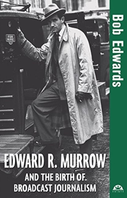 Edward R. Murrow and the Birth of Broadcast Journalism, Bob Edwards - Paperback - 9781684421480