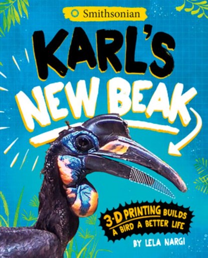 Karl's New Beak: 3-D Printing Builds a Bird a Better Life, Lela Nargi - Paperback - 9781684467983