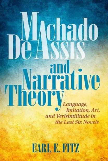 Machado de Assis and Narrative Theory, Earl E. Fitz - Paperback - 9781684481125
