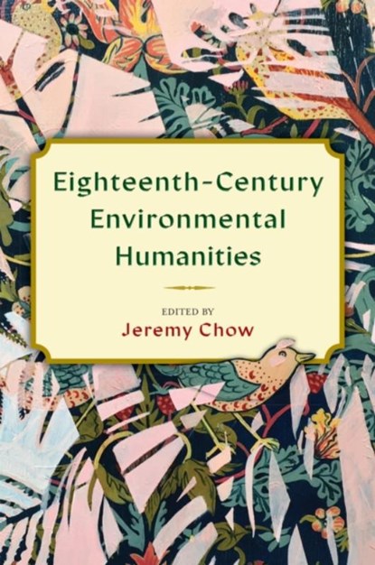 Eighteenth-Century Environmental Humanities, Jeremy Chow - Paperback - 9781684484287