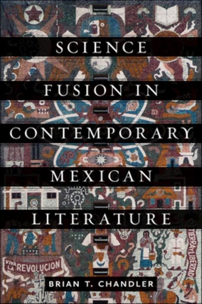Science Fusion in Contemporary Mexican Literature, Brian T. Chandler - Gebonden - 9781684485208