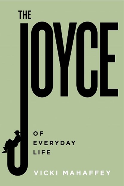 The Joyce of Everyday Life, Vicki Mahaffey - Paperback - 9781684485260