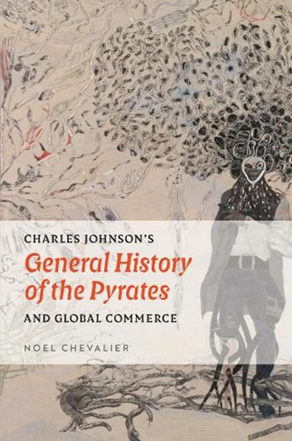 Charles Johnson's General History of the Pyrates and Global Commerce, Noel Chevalier - Paperback - 9781684485536