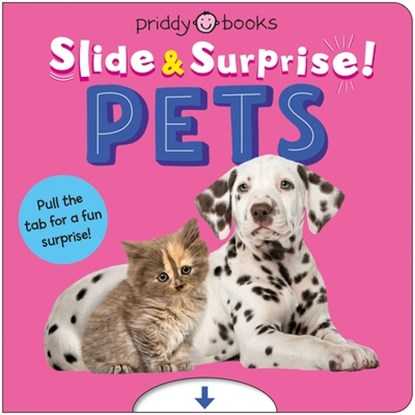 Pets (Slide & Surprise!): Pull the Tab for a Fun Surprise!, Priddy Books - Gebonden - 9781684495900