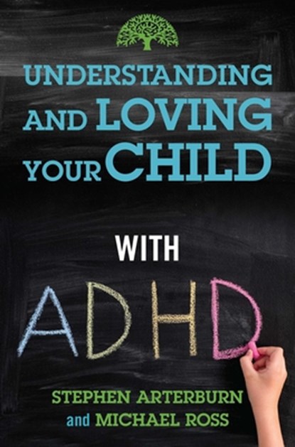 Understanding and Loving Your Child with ADHD, Stephen Arterburn ; Michael Ross - Paperback - 9781684511532