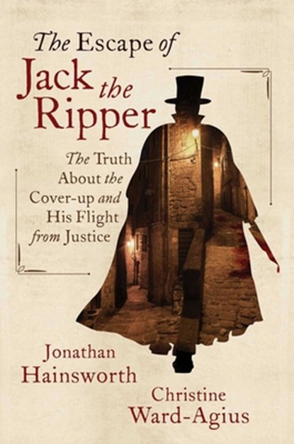 The Escape of Jack the Ripper: The Truth about the Cover-Up and His Flight from Justice, Jonathan Hainsworth - Gebonden - 9781684511785
