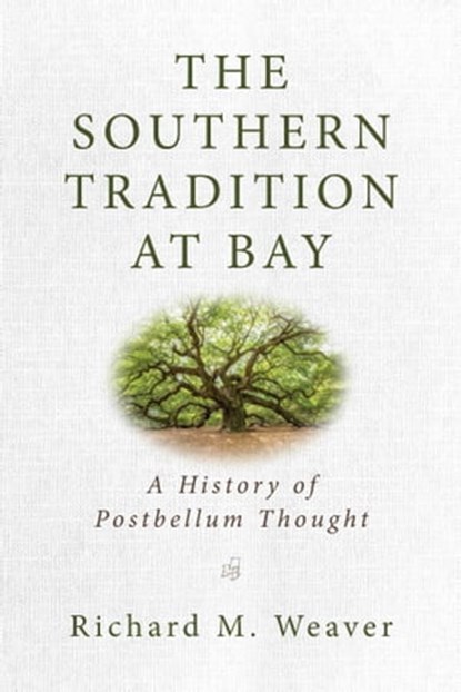 The Southern Tradition at Bay, Richard M. Weaver - Ebook - 9781684511853