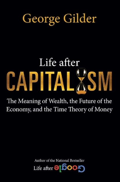 Life after Capitalism, George Gilder - Gebonden - 9781684512249