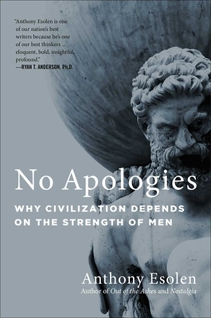 No Apologies: Why Civilization Depends on the Strength of Men, Anthony Esolen - Gebonden - 9781684512348