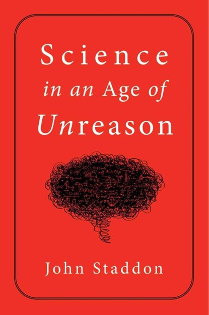 Science in an Age of Unreason, John Staddon - Gebonden - 9781684512522