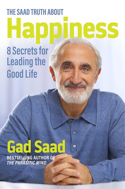 The Saad Truth about Happiness, Gad Saad - Gebonden - 9781684512607