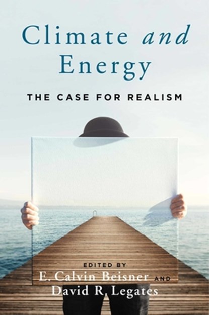 Climate and Energy: The Case for Realism, E. Calvin Beisner - Gebonden - 9781684512676