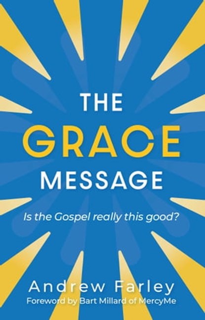 The Grace Message, Andrew Farley - Ebook - 9781684512874