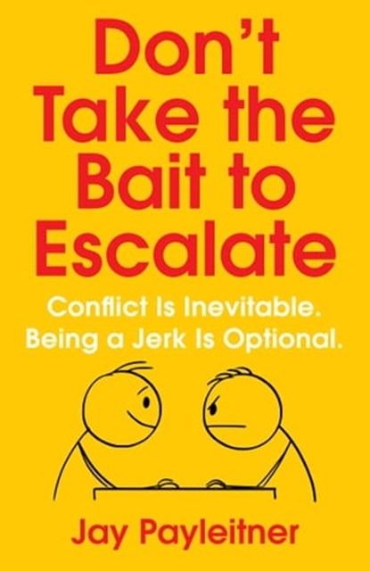 Don't Take the Bait to Escalate, Jay Payleitner - Ebook - 9781684512881