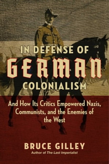 In Defense of German Colonialism, Bruce Gilley - Ebook - 9781684513246