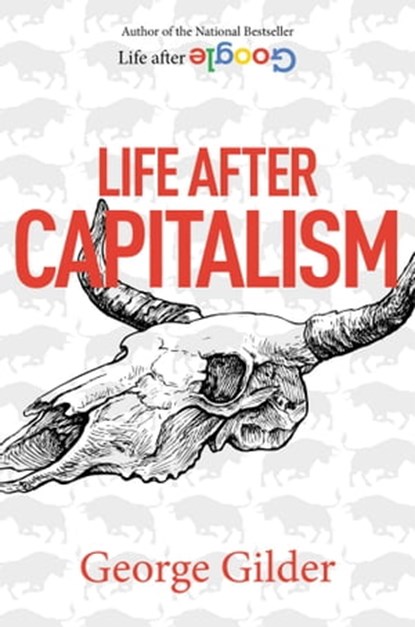 Life after Capitalism, George Gilder - Ebook - 9781684513253