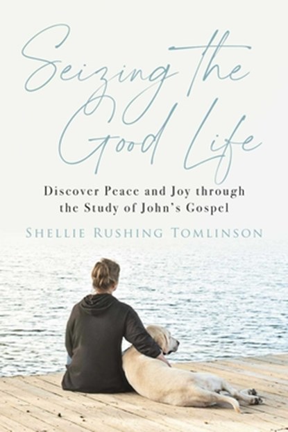 Seizing the Good Life, Shellie Rushing Tomlinson - Paperback - 9781684513840